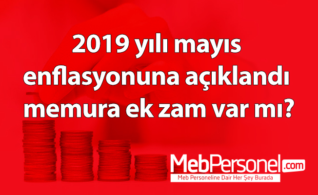 2019 yılı mayıs enflasyonuna açıklandı memura ek zam var mı?