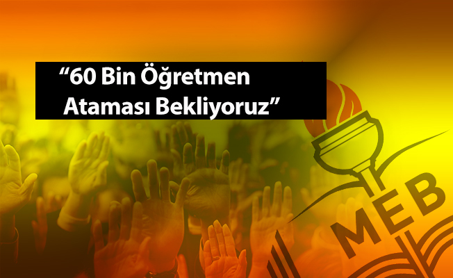 60 Bin Öğretmen Ataması Talep Edildi