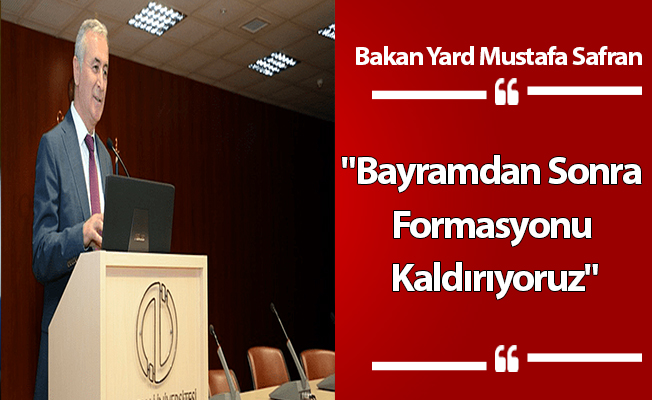Mustafa Safran:"Bayramdan Sonra Formasyonu Kaldırıyoruz"