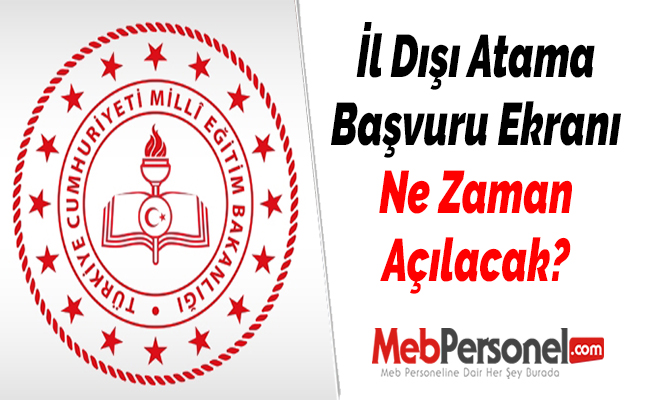 İl Dışı Atama Başvuru Ekranı Ne Zaman Açılacak?