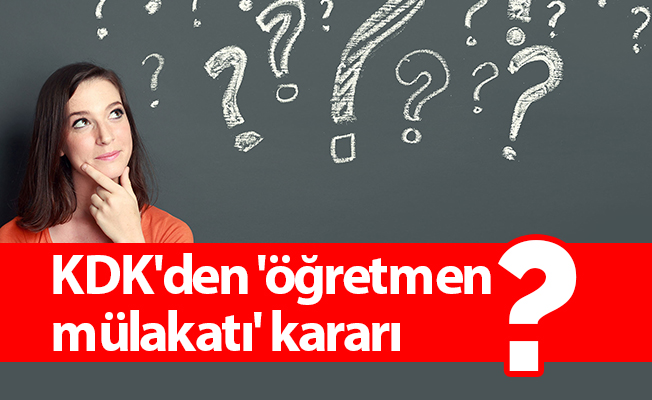 KDK'den 'öğretmen mülakatı' kararı