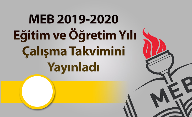 MEB 2019-2020 Eğitim ve Öğretim Yılı Çalışma Takvimini Yayınladı