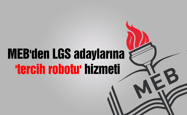 MEB'den LGS adaylarına 'tercih robotu' hizmeti