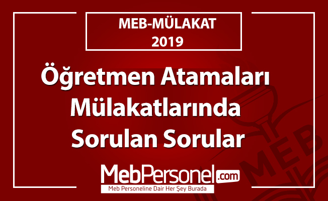 Öğretmen Atamaları Mülakatlarında Sorulan Sorular-2019