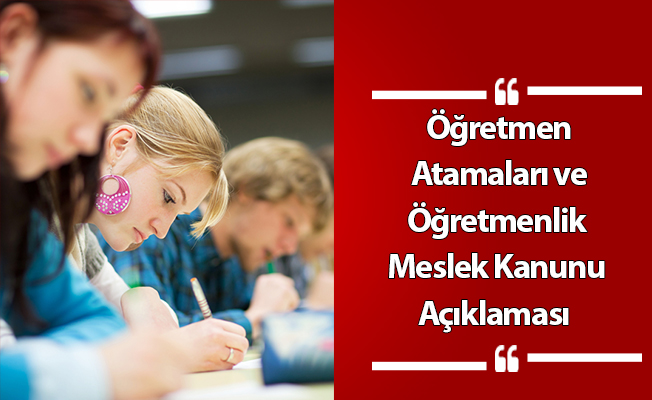 Öğretmen Atamaları ve Öğretmenlik Meslek Kanunu Açıklaması