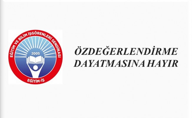 ÖZDEĞERLENDİRME DAYATMASINA HAYIR
