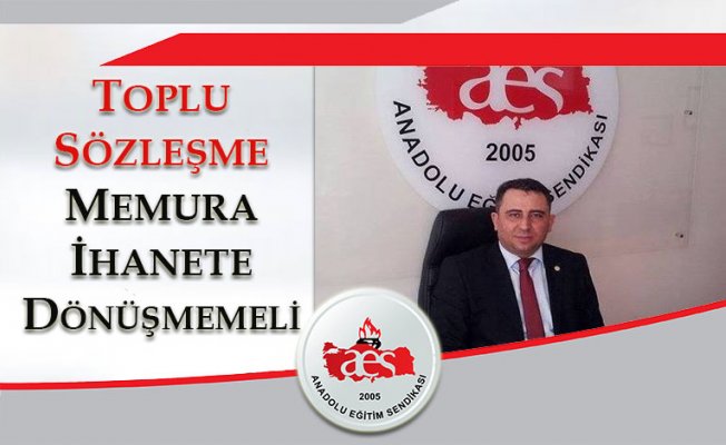 TOPLU SÖZLEŞME MEMURA İHANETE DÖNÜŞMEMELİ