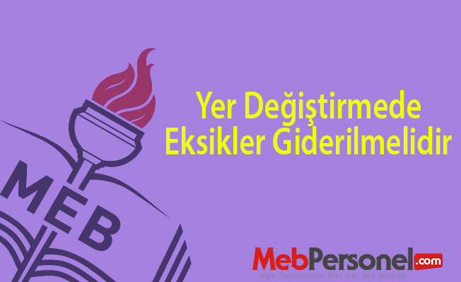 Yer Değiştirmede Eksikler Giderilmelidir