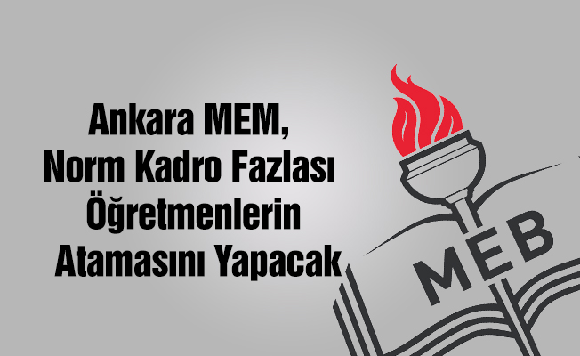 Ankara MEM, Norm Kadro Fazlası Öğretmenlerin Atamasını Yapacak