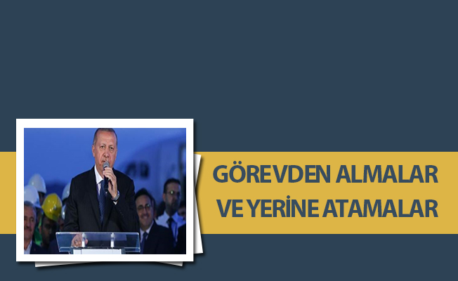 GÖREVDEN ALMALAR VE YERİNE ATAMALAR