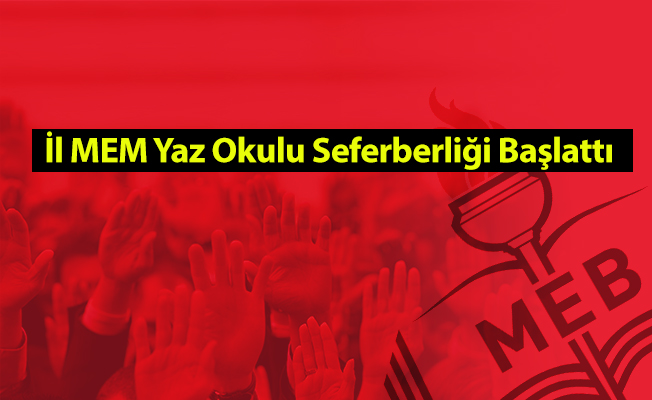İl MEM Yaz Okulu Seferberliği Başlattı