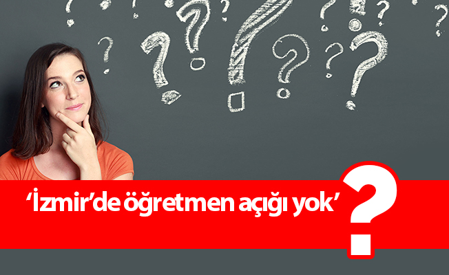 ‘İzmir’de öğretmen açığı yok’