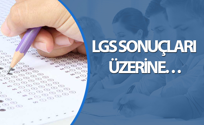 LGS SONUÇLARI ÜZERİNE…
