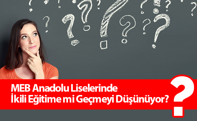 MEB Anadolu Liselerinde İkili Eğitime mi Geçmeyi Düşünüyor?