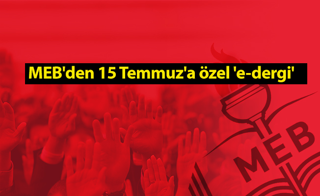 MEB'den 15 Temmuz'a özel 'e-dergi'