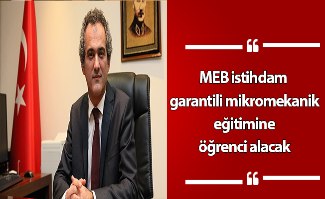 MEB istihdam garantili mikromekanik eğitimine öğrenci alacak