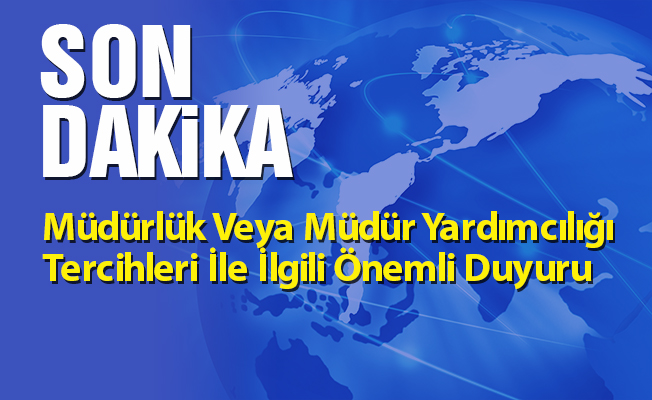 Müdürlük Veya Müdür Yardımcılığı Tercihleri İle İlgili Önemli Duyuru