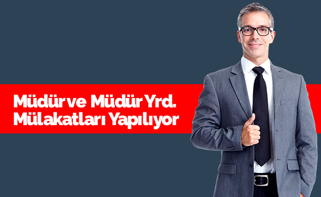 Müdür ve Müdür Yardımcılığı Mülakatları Devam Ediyor