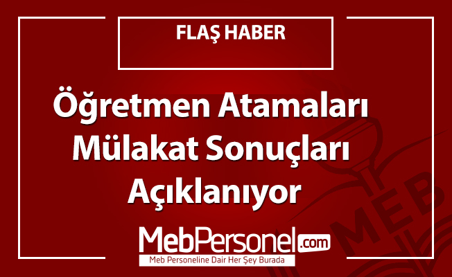 Öğretmen Atamaları Mülakat Sonuçları Açıklanıyor