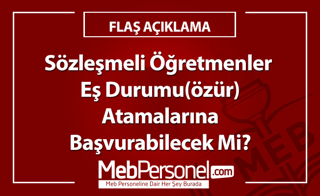 Sözleşmeli Öğretmenler Eş Durumu (özür) Atamalarına Başvurabilecek Mi?