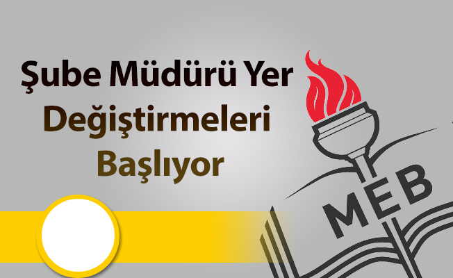 Şube Müdürü Yer Değiştirmeleri Başlıyor