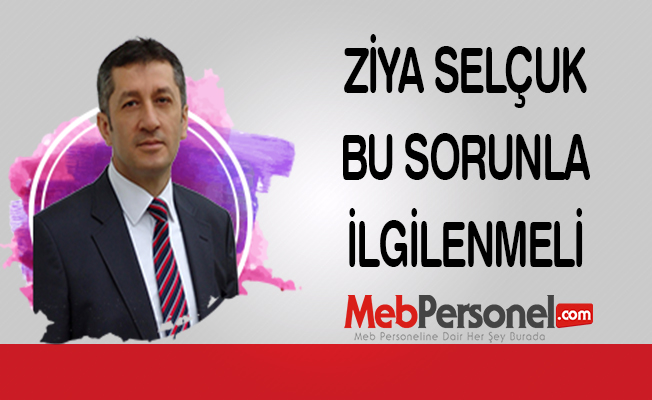 Ziya Selçuk Bu Sorunla İlgilenmeli
