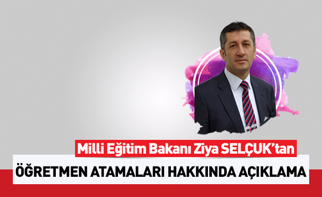 Bakan Selçuk'tan Öğretmen Atamaları Açıklaması