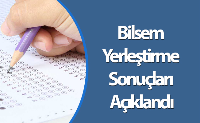 Bilsem Yerleştirme Sonuçları Açıklandı