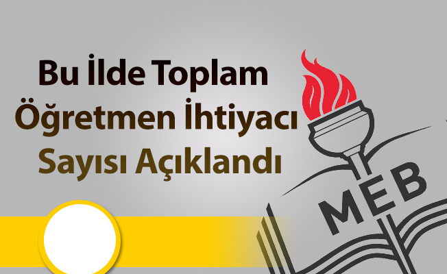 Bu İlde Toplam Öğretmen İhtiyacı Sayısı Açıklandı