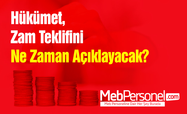 Hükümet, Zam Teklifini Ne Zaman Açıklayacak?