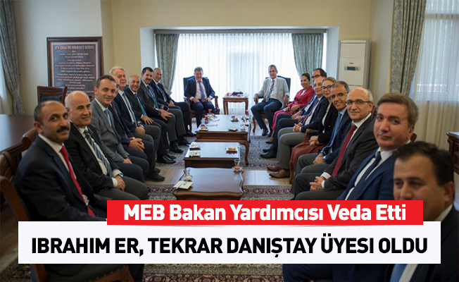 MEB Bakan Yardımcısı İbrahim Er Veda Etti
