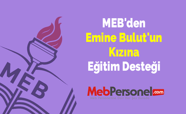 MEB'den Emine Bulut'un Kızına Eğitim Desteği