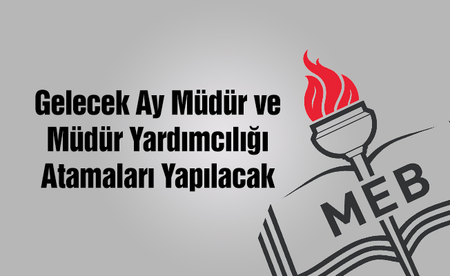 MEB'de Müdür ve Müdür Yardımclığı Atamaları Yapılacak