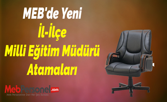 MEB'de Yeni İl-İlçe Milli Eğitim Müdürü Atamaları