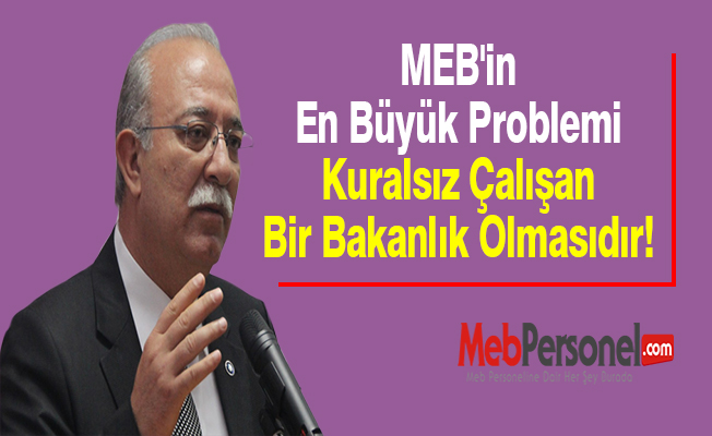 MEB'in En Büyük Problemi Kuralsız Çalışan Bir Bakanlık Olmasıdır!