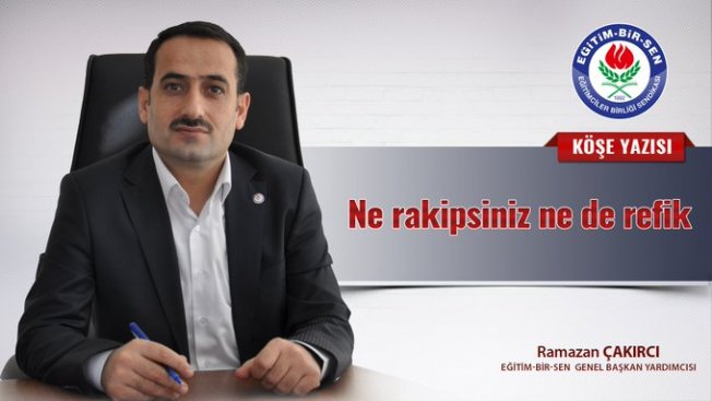 Ne rakipsiniz ne de refik