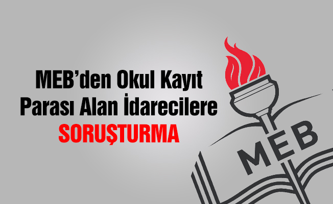 Okul Kayıt Parası Alan İdarecilere Soruşturma