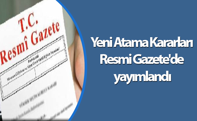 Yeni Atama Kararları Resmi Gazete'de yayımlandı