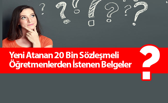 Yeni Atanan 20 Bin Sözleşmeli Öğretmenlerden İstenen Belgeler