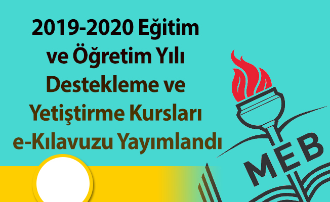 2019-2020 Eğitim ve Öğretim Yılı Destekleme ve Yetiştirme Kursları e-Kılavuzu Yayımlandı