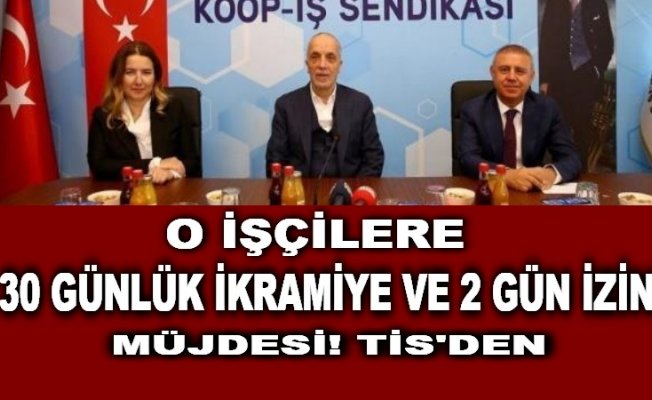 30 GÜNLÜK İKRAMİYE VE 2 GÜN İZİN MÜJDESİ!