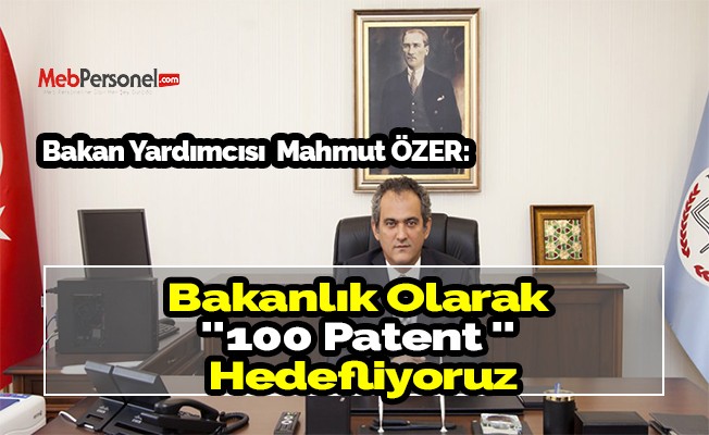 Bakan Yardımcısı Mahmut ÖZER : 100 Patent Hedefliyoruz