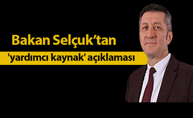 Bakan Selçuk'tan 'yardımcı kaynak' açıklaması