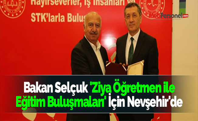 Bakan Selçuk 'Ziya öğretmen ile eğitim buluşmaları' için Nevşehir'de