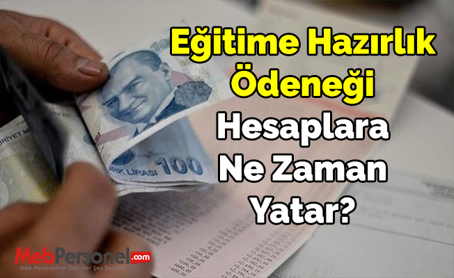 Eğitime Hazırlık Ödeneği Hesaplara Ne Zaman Yatar?