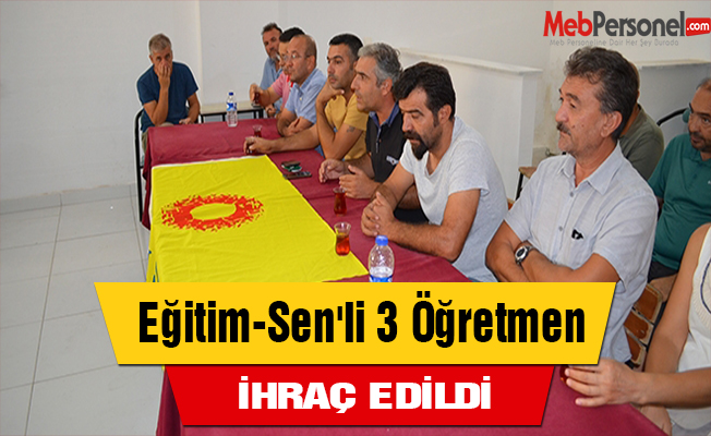 Eğitim-Sen'li 3 Öğretmen İhraç Edildi