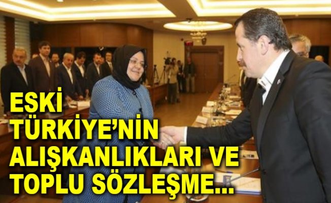 Eski Türkiye’nin alışkanlıkları ve toplu sözleşme