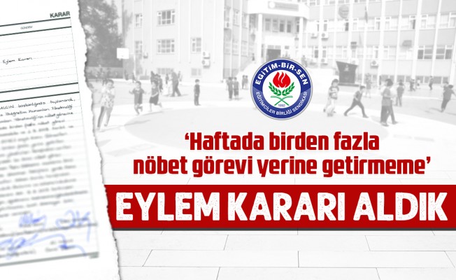 'Haftada birden fazla nöbet görevi yerine getirmeme' eylem kararı aldık