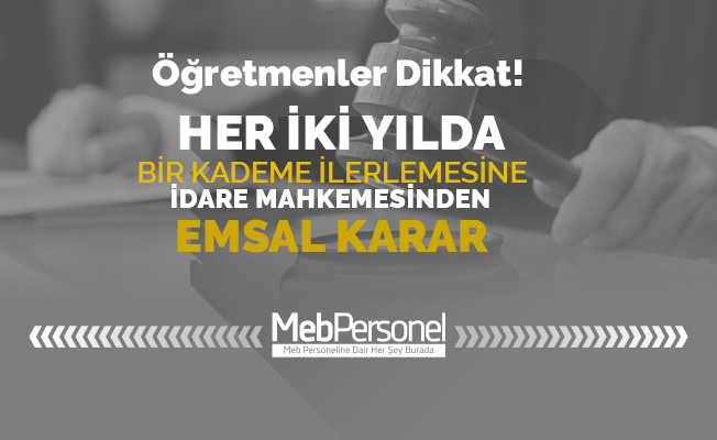 İki Yıla Bir Kademe İlerlemesinde Emsal Mahkeme Kararı