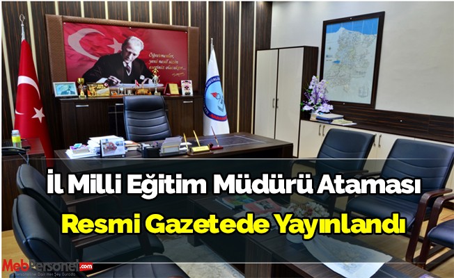 İl Milli Eğitim Müdürü Ataması Resmi Gazetede Yayınlandı